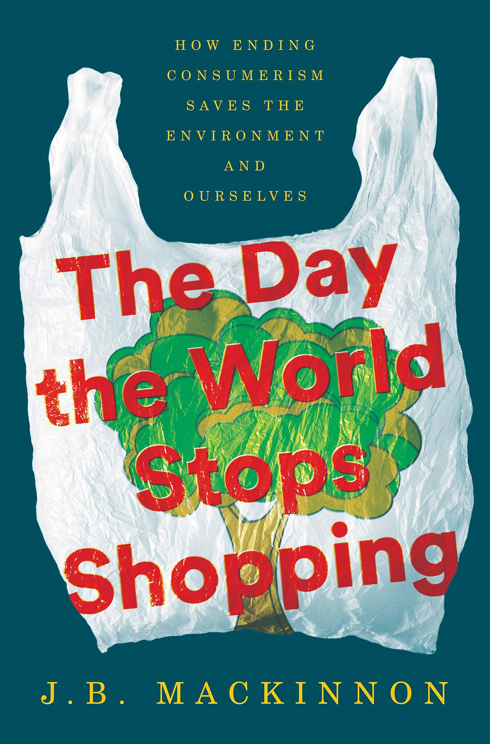 A cover of the book "The Day the World Stops Shopping" by J.B. MacKinnon.